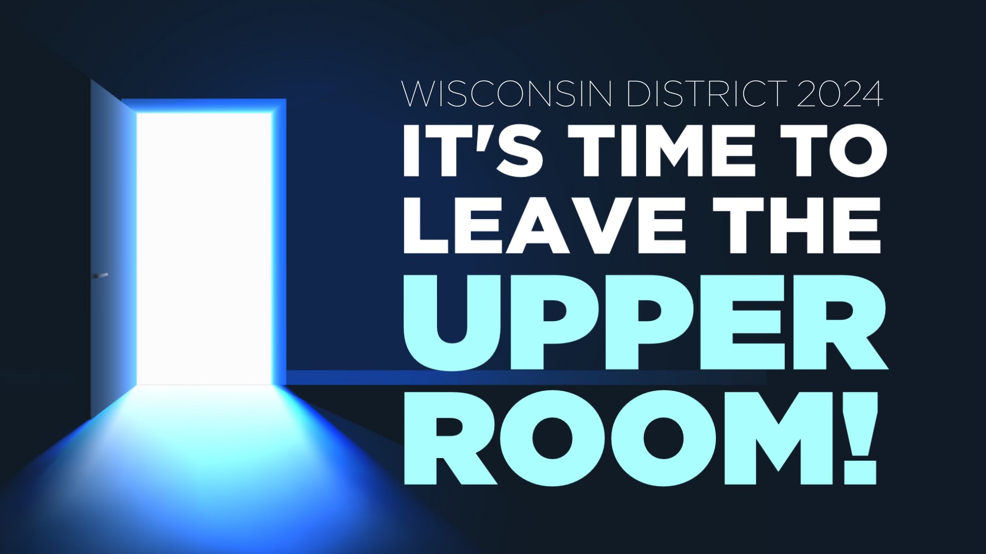 IT'S TIME TO LEAVE THE UPPER ROOM